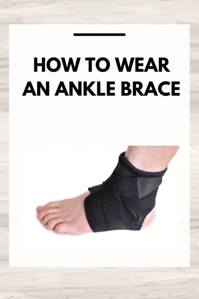 How to Wear An Ankle Brace: Tips and Techniques - Help My Foot Pain