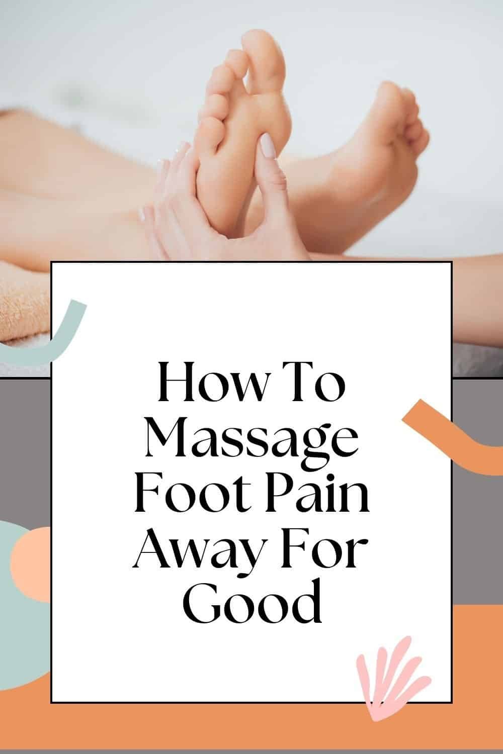 how to massage foot pain