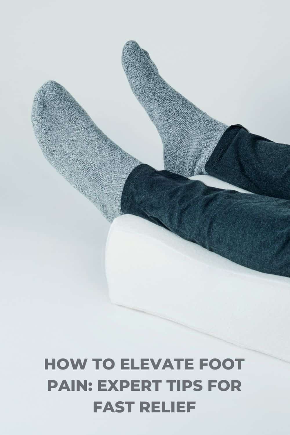 How to Elevate Foot Pain: Expert Tips for Fast Relief