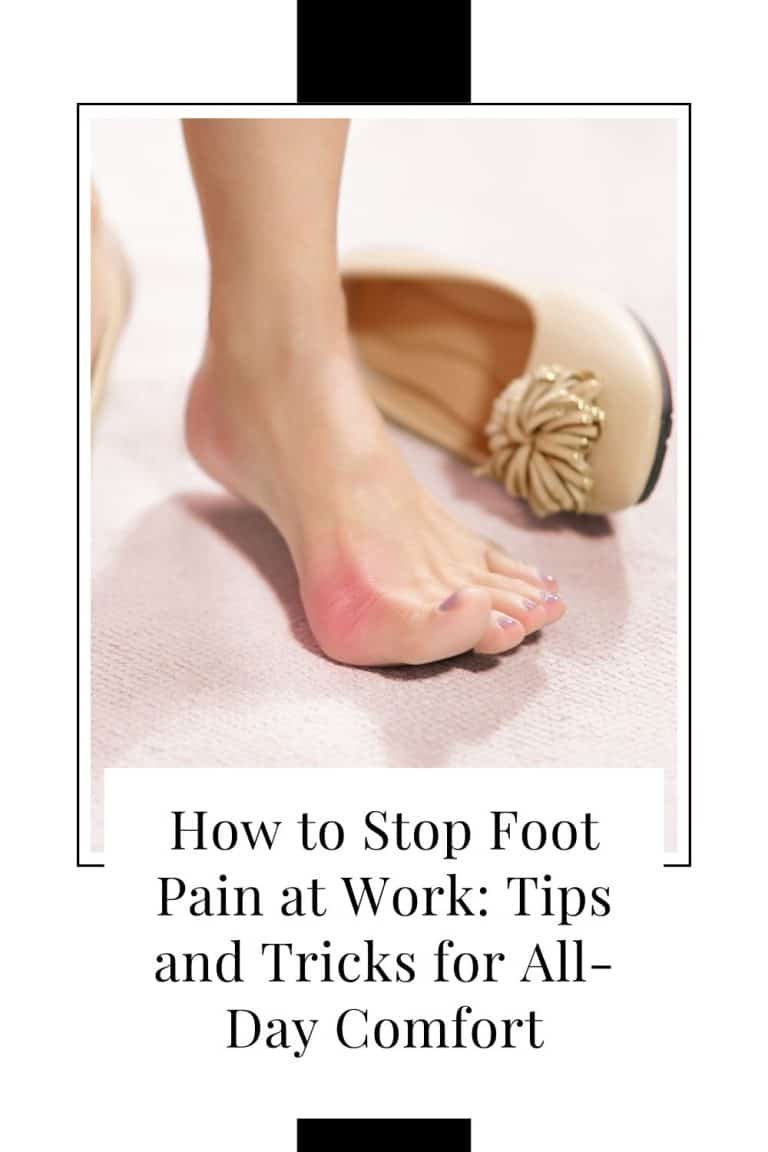 How to Stop Foot Pain at Work Tips and Tricks for AllDay Comfort